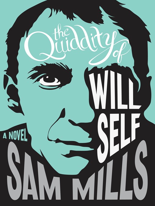 Title details for The Quiddity of Will Self by Sam Mills - Available